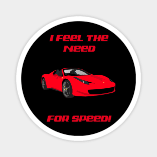 I FEEL THE NEED FOR SPEED - FERRARI Magnet